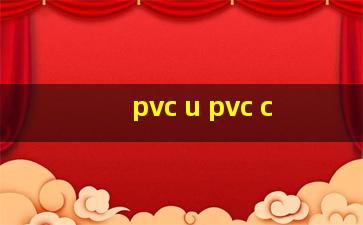 pvc u pvc c